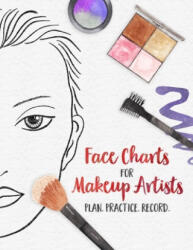 Face Charts for Makeup Artists - Plan. Practice. Record. : Face Charts for Cosmetology Students, Theater, Film and More - Wandering Tortoise, Patricia N. Hicks (ISBN: 9781679635212)