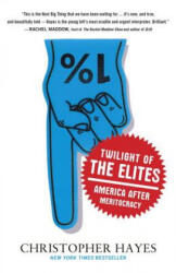 Twilight of the Elites - Christopher Hayes (ISBN: 9780307720467)