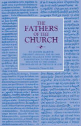 First Apology, The Second Apology, Dialogue with Trypho, Exhortation to the Greeks, Discourse to the Greeks, The Monarchy of the Rule of God - Saint Justin Martyr (ISBN: 9780813215525)