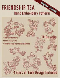 Friendship Tea Hand Embroidery Patterns - Stitchx Embroidery (ISBN: 9781503107632)