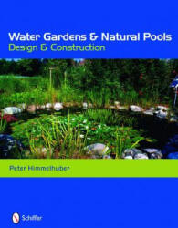 Water Gardens and Natural Pools: Design and Construction - Peter Himmelhuber (ISBN: 9780764333675)