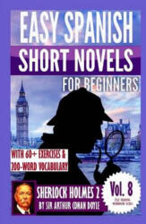 Sherlock Holmes 2: Easy Spanish Short Novels for Beginners: With 60+ Exercises & 200-Word Vocabulary (ISBN: 9781540521354)