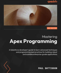 Mastering Apex Programming - Second Edition - Paul Battisson (ISBN: 9781837638352)