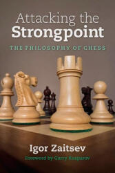 Attacking the Strongpoint: The Philosophy of Chess - Garry Kasparov (ISBN: 9781949859133)