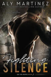 Fighting Silence - Aly Martinez (ISBN: 9781508515036)