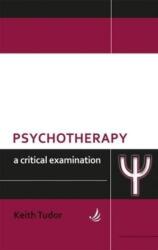 Psychotherapy: A critical examination - Keith Tudor (ISBN: 9781906254612)