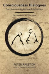 Consciousness Dialogues - Peter Ralston (ISBN: 9781623172282)