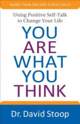 You Are What You Think - Dr. David Stoop (ISBN: 9780800728366)