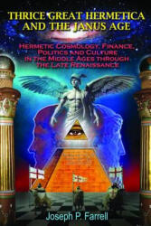 Thrice Great Hermetica and the Janus Age - Joseph P. Farrell (ISBN: 9781939149336)