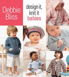 Design It, Knit It: Babies - Debbie Bliss (ISBN: 9781933027982)