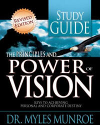 Principles and Power of Vision Study Guide - Dr Myles Munroe (ISBN: 9780883683897)
