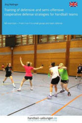 Training of Defensive and Semi-Offensive Cooperative Defense Strategies for Handball Teams: 60 Exercises - From 1-On-1 to Small Group and Team Defense - Jorg Madinger (ISBN: 9783956412141)