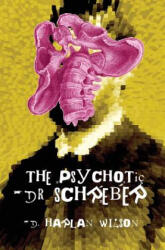 Psychotic Dr. Schreber - D. Harlan Wilson (ISBN: 9780999115251)