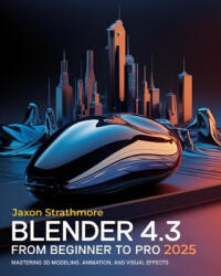 Blender 4.3 From Beginner to Pro - Jaxon Strathmore (2025)