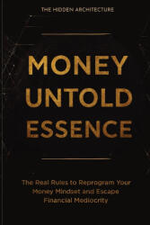 Money Untold Essence Book - The Hidden Architecture (2025)