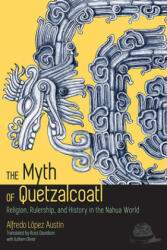 Myth of Quetzalcoatl - Alfredo Lopez Austin, Guilhem Olivier (ISBN: 9781607323907)