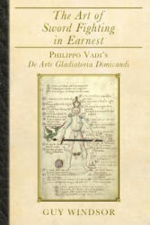 Art of Sword Fighting in Earnest - Guy Windsor, Philippo Vadi (ISBN: 9789527157381)