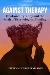 Against Therapy - Jeffrey Moussaieff Masson (ISBN: 9781961689053)