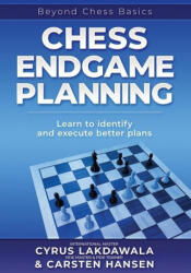 Chess Endgame Planning: Learn to identify and execute better plans - Cyrus Lakdawala (ISBN: 9788793812383)
