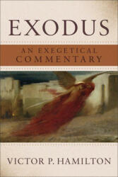 Exodus: An Exegetical Commentary - Victor P. Hamilton (ISBN: 9781540967138)