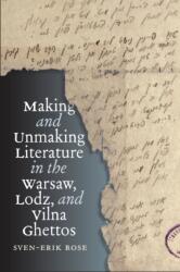 Making and Unmaking Literature in the Warsaw, Lodz, and Vilna Ghettos - Sven-Erik Rose (ISBN: 9781684582754)