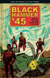 Black Hammer '45: From The World Of Black Hammer (ISBN: 9781506708508)