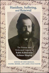 Hasidism, Suffering, and Renewal: The Prewar and Holocaust Legacy of Rabbi Kalonymus Kalman Shapira - Daniel Reiser, Ariel Evan Mayse (ISBN: 9781438484006)