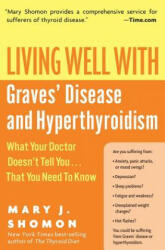 Living Well With Graves Disease And Hyperthyroidism - Mary J. Shomon (ISBN: 9780060730192)