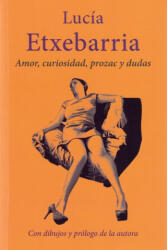 AMOR, CURIOSIDAD, PROZAC Y DUDAS - ETXEBARRIA, LUCIA (2020)