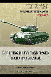 TM 9-735 Pershing Heavy Tank T26E3 Technical Manual - War Department (ISBN: 9781937684433)