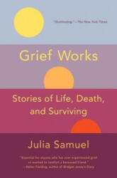 Grief Works: Stories of Life, Death, and Surviving - Julia Samuel (2019)