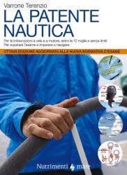 patente nautica. Come superare l'esame per il comando delle imbarcazioni a vela e a motore, entro e oltre le 12 miglia, e imparare a navigare - Varrone Terenzio (2022)