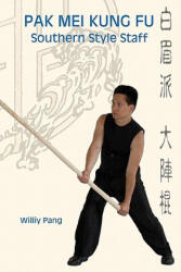 Pak Mei Kung Fu: Southern Style Staff - Williy Pang (ISBN: 9780981481319)