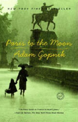 Paris to the Moon - Adam Gopnik (ISBN: 9780375758232)