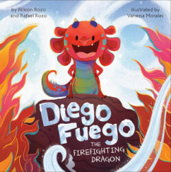 Diego Fuego the Firefighting Dragon - Rafael Rozo, Vanessa Morales (ISBN: 9780593750322)