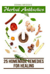 Herbal Antibiotics: 25 Homemade Remedies for Healing - Donna Bridges (ISBN: 9781986655798)