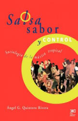Salsa, Sabor y Control! Sociologia de La Musica Tropical - Angel G. Quinte Rivera (ISBN: 9789682321498)