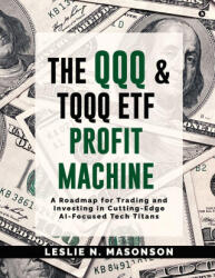 The QQQ and TQQQ ETF Profit Machine - Leslie N. Masonson (2025)