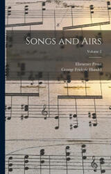 Songs and Airs; Volume 2 - George Frideric Handel (ISBN: 9781018076607)