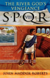 SPQR VIII THE RIVER GODS VENGEANCE - John Maddox Roberts (ISBN: 9780312323202)