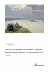 Ferdinand von Wrangel und seine Reise längs der Nordküste von Sibirien und auf dem Eismeere 1885 - L. Engelhardt (ISBN: 9783956978524)