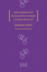 ¿Qué pequeña bici de manubrio cromado al fondo del patio? - GEORGES PEREC (2021)