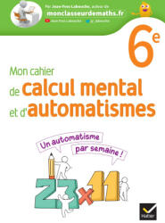 Mon cahier de calcul mental et d'automatismes 6e - Ed 2023 - Cahier de l'élève - Jean-Yves Labouche (2023)