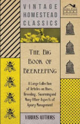 The Big Book of Beekeeping - A Large Collection of Articles on Hives, Breeding, Swarming and Many Other Aspects of Apiary Management - Various (2011)