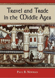 Travel and Trade in the Middle Ages - Paul B. Newman (2011)
