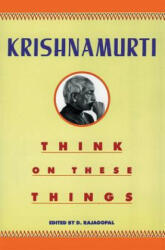 Think on These Things - Krishnamurti, D. Rajagopal (ISBN: 9780060916091)