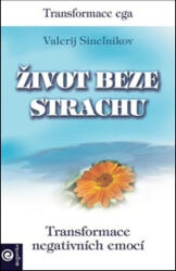 Život beze strachu - Transformace negativních emocí (2015)