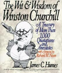 The Wit & Wisdom of Winston Churchill - James C. Humes (ISBN: 9780060925772)