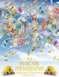 Jak stac się pieniędzmi Zeszyt cwiczeń - How To Become Money Workbook Polish | Gary M. Douglas (2015)