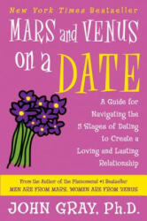 Mars and Venus on a Date: A Guide for Navigating the 5 Stages of Dating to Create a Loving and Lasting Relationship - John Gray (ISBN: 9780060932213)